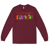 Burgundy lets get one thing straight Long Sleeve Tee - texasbilliewilder