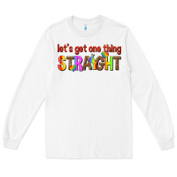 White lets get one thing straight Long Sleeve Tee - texasbilliewilder