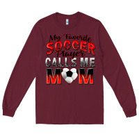 Burgundy my favorite soccer player calls me mom Long Sleeve Tee - Zillion Design Studio