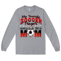 My Favorite Soccer Player Calls Me Mom Long Sleeve Tee | Teevron