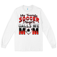 White my favorite soccer player calls me mom Long Sleeve Tee - Zillion Design Studio