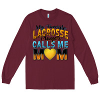 Burgundy my favorite lacrosse player calls me mom Long Sleeve Tee - Zillion Design Studio