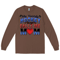 Chestnut my favorite hockey player calls me mom Long Sleeve Tee - Zillion Design Studio
