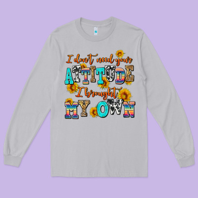 I Dont Need Your Attitude I Brought My Own Long Sleeve Tee Designed By Adodesignshop
