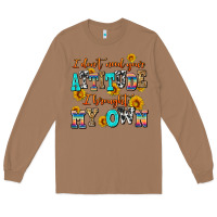 Toasted Coconut i dont need your attitude i brought my own Long Sleeve Tee - AdoDesignShop