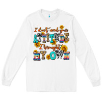 White i dont need your attitude i brought my own Long Sleeve Tee - AdoDesignShop