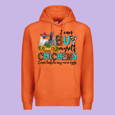 I Can Buy Myself Chickens I Can Hatch My Own Eggs Premium Hoodie Designed By Adodesignshop