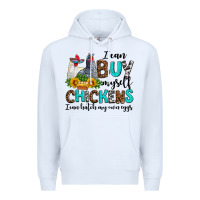 White i can buy myself chickens i can hatch my own eggs Premium Hoodie - AdoDesignShop