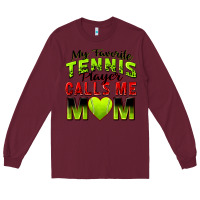Burgundy my favorite tennis player calls me mom Long Sleeve Tee - Zillion Design Studio