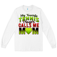My Favorite Tennis Player Calls Me Mom Long Sleeve Tee | Teevron