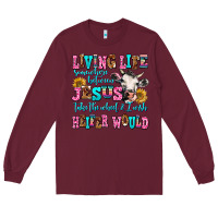 Burgundy living life somewhere between jesus take the wheel Long Sleeve Tee - AdoDesignShop