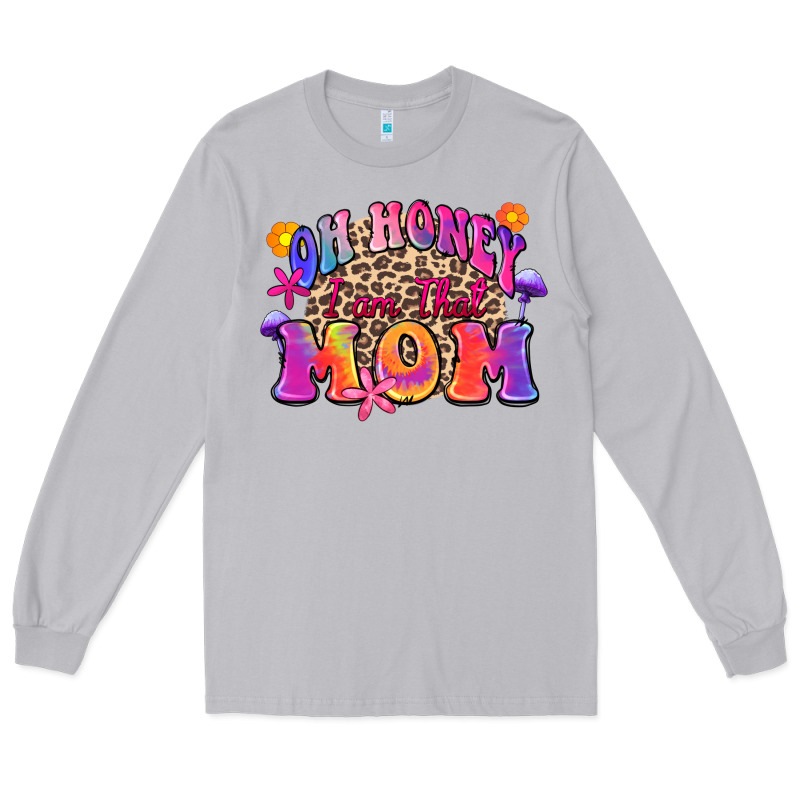 Oh Honey I Am That Mom Long Sleeve Tee by Zillion Design Studio | Teevron