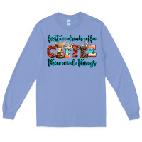Colony Blue first we drink coffee then we do things Long Sleeve Tee - AdoDesignShop