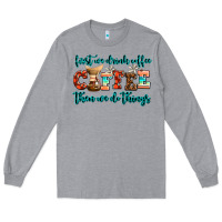 Heather Grey first we drink coffee then we do things Long Sleeve Tee - AdoDesignShop