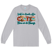 Moon Dust first we drink coffee then we do things Long Sleeve Tee - AdoDesignShop
