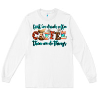 White first we drink coffee then we do things Long Sleeve Tee - AdoDesignShop