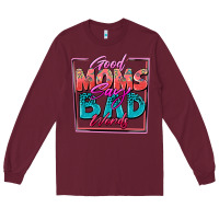 Burgundy good moms say bad words Long Sleeve Tee - Zillion Design Studio