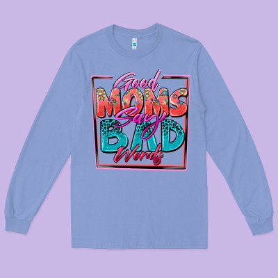 Good Moms Say Bad Words Long Sleeve Tee Designed By Zillion Design Studio