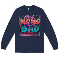 Navy good moms say bad words Long Sleeve Tee - Zillion Design Studio