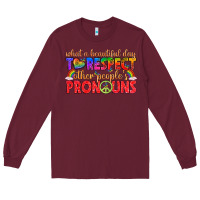 Burgundy what a beautiful day to respect other peoples pron Long Sleeve Tee - texasbilliewilder