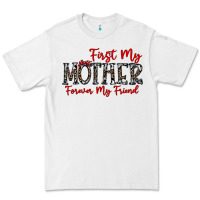 White first my mother forever my friend Premium Tee - CowhideDigitalArt