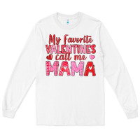 White my favorite valentines call me mama Long Sleeve Tee - texasbilliewilder