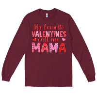 Burgundy my favorite valentines call me mama Long Sleeve Tee - texasbilliewilder