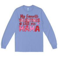 Colony Blue my favorite valentines call me mama Long Sleeve Tee - texasbilliewilder