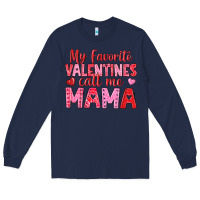 Navy my favorite valentines call me mama Long Sleeve Tee - texasbilliewilder