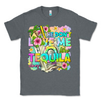 He Dont Love Me Like Tequila Does Classic Tee | Teevron