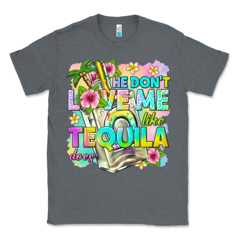 He Dont Love Me Like Tequila Does Classic Tee by texasbilliewilder | Teevron