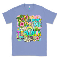 Colony Blue he dont love me like tequila does Classic Tee - texasbilliewilder
