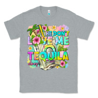 Heather Grey he dont love me like tequila does Classic Tee - texasbilliewilder