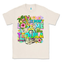 Natural he dont love me like tequila does Classic Tee - texasbilliewilder