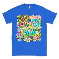 True Royal he dont love me like tequila does Classic Tee - texasbilliewilder
