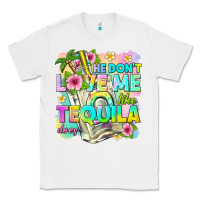 White he dont love me like tequila does Classic Tee - texasbilliewilder