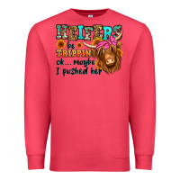 Heifers Be Trippin Ok Maybe I Pushed Her Long Hair Premium Sweatshirt | Teevron