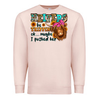 Pale Pink heifers be trippin ok maybe i pushed her long hair Premium Sweatshirt - Jasminsmagicworld