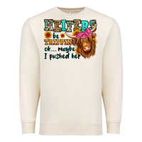 Sandshell heifers be trippin ok maybe i pushed her long hair Premium Sweatshirt - Jasminsmagicworld