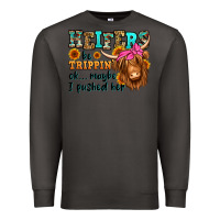 Smoke heifers be trippin ok maybe i pushed her long hair Premium Sweatshirt - Jasminsmagicworld