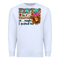 White heifers be trippin ok maybe i pushed her long hair Premium Sweatshirt - Jasminsmagicworld