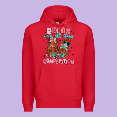 Relax We're All Crazy It's Not Competition Premium Hoodie Designed By Maliassmallbusiness