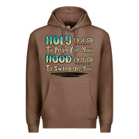 Chestnut holy enough to pray for you hood enough to swing o Premium Hoodie - MaliasSmallBusiness