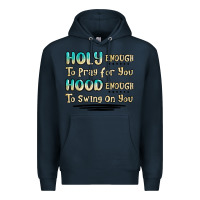 Navy holy enough to pray for you hood enough to swing o Premium Hoodie - MaliasSmallBusiness
