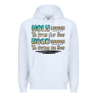 White holy enough to pray for you hood enough to swing o Premium Hoodie - MaliasSmallBusiness