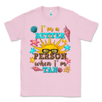 Bubblegum Pink i m a better person when i m tan Classic Tee - texasbilliewilder