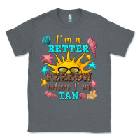 Charcoal Heather i m a better person when i m tan Classic Tee - texasbilliewilder