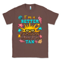 Chestnut i m a better person when i m tan Classic Tee - texasbilliewilder