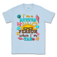 Dusty Blue i m a better person when i m tan Classic Tee - texasbilliewilder