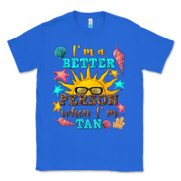 True Royal i m a better person when i m tan Classic Tee - texasbilliewilder